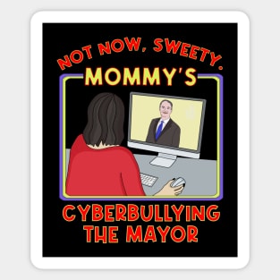 Not Now, Sweety. Mommy's Cyberbullying the Mayor Sticker